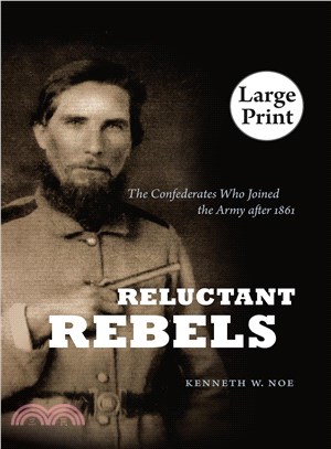 Reluctant Rebels: The Confederates Who Joined the Army After 1861