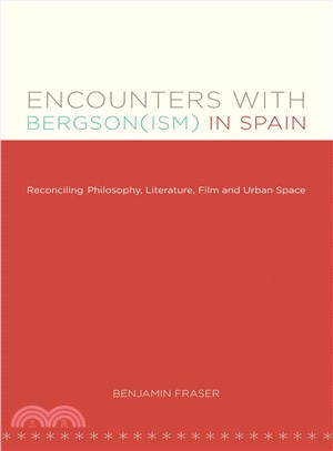 Encounters With Bergson(ism) in Spain: Reconciling Philosophy, Literature, Film and Urban Space