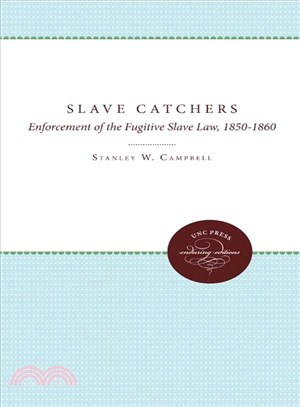 The Slave Catchers ― Enforcement of the Fugitive Slave Law, 1850-1860