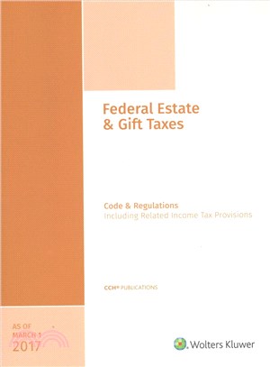 Federal Estate & Gift Taxes As of March 1, 2017 ─ Code & Regulations Including Related Income Tax Provisions