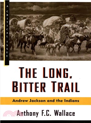The Long, Bitter Trail ─ Andrew Jackson and the Indians