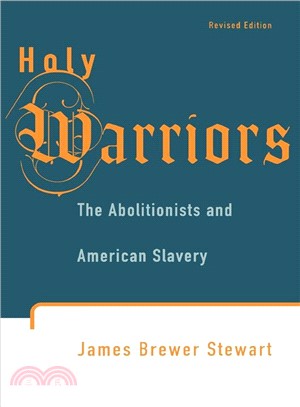 Holy Warriors ─ The Abolitionists and American Slavery