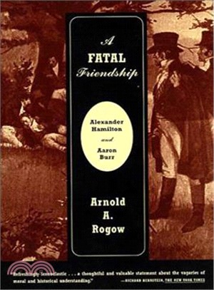 A Fatal Friendship: Alexander Hamilton and Aaron Burr