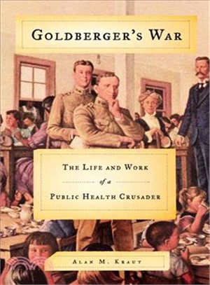 Goldberger's War — The Life and Work of a Public Health Crusader