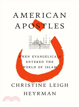 American Apostles ─ When Evangelicals Entered the World of Islam