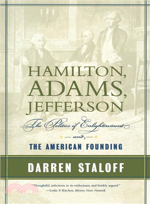 Hamilton, Adams, Jefferson ─ The Politics of Enlightenment And the American Founding