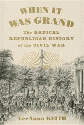 When It Was Grand ― The Radical Republican History of the Civil War