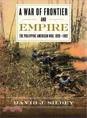 A War of Frontier and Empire ─ The Philippine-American War, 1899-1902