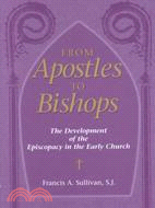 From Apostles to Bishops ─ The Development of the Episcopacy in the Early Church