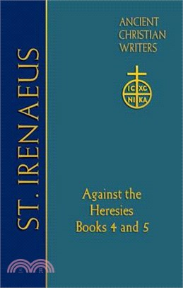 72. St. Irenaeus of Lyons: Against the Heresies: Books 4 and 5