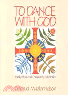 To Dance With God: Family Ritual and Community Celebration