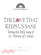 The Love That Keeps Us Sane ─ Living the Little Way of St. Therese of Lisieux