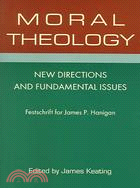 Moral Theology: New Directions And Fundamental Issues : Festschrift For James P. Hanigan