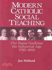 Modern Catholic Social Teaching ― The Popes Confront the Industrial Age 1740-1958