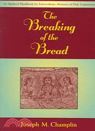 The Breaking Of The Bread: An Updated Hadnbook For Extraordinary Ministers Of Holy Communion