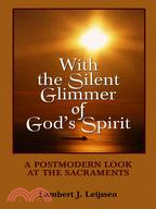 With the Silent Glimmer of God's Spirit: A Postmodern Look at the Sacraments