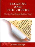 Breaking Open the Creeds: What Can They Mean for Christians Today?