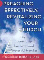 Preaching Effectively, Revitalizing Your Church: The Seven-Step Ladder Toward Successful Homilies