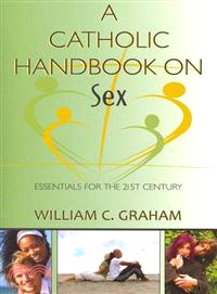 A Catholic Handbook on Sex—Essentials for the 21st Century: Explanations, Definitions, Prompts, Prayers, and Examples