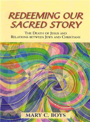 Redeeming Our Sacred Story ― The Death of Jesus and Relations Between Jews and Christians