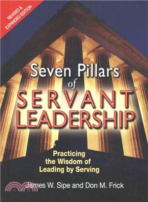 Seven Pillars of Servant Leadership ─ Practicing the Wisdom of Leading by Serving
