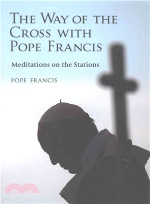 The Way of the Cross With Pope Francis ― Meditations on the Stations