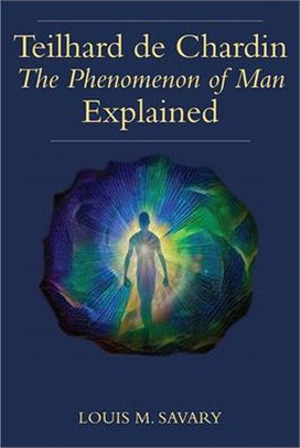 Teilhard de Chardin's the Phenomenon of Man Explained: Uncovering the Scientific Foundations of His Spirituality