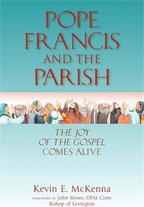 Pope Francis and the Parish: The Joy of the Gospel Comes Alive