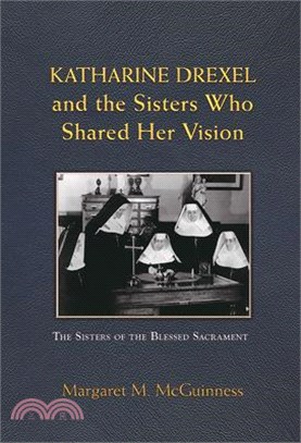 Katharine Drexel and the Sisters Who Shared Her Vision