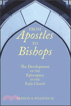 From Apostles to Bishops: The Development of the Episcopacy in the Early Church