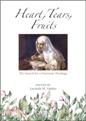 Heart, Tears, Fruits：The Search for a Feminine Theology