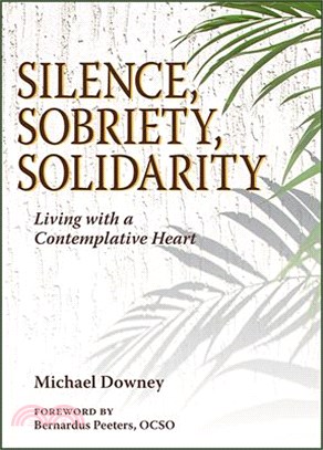 Silence, Sobriety, Solidarity: Living with a Contemplative Heart