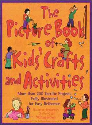 The Picture Book of Kids' Crafts and Activities ─ More Than 200 Terrific Projects Fully Illustrated for Easy Refeence