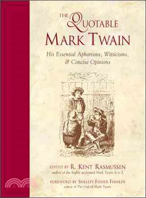 The Quotable Mark Twain: His Essential Aphorisms, Witticisms, & Concise Opinions
