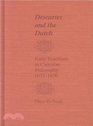 Descartes and the Dutch ─ Early Reactions to Cartesian Philosophy, 1637-1650