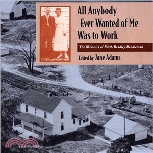 All Anybody Ever Wanted of Me Was to Work ─ The Memoirs of Edith Bradley Rendleman