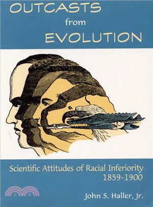 Outcasts from Evolution ─ Scientific Attitudes of Racial Inferiority, 1859-1900