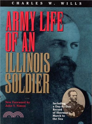 Army Life of an Illinois Soldier ─ Including a Day-By-Day Record of Sherman's March to the Sea : Letters and Diary of Charles W. Wills