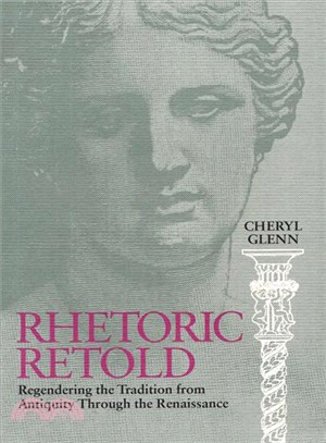 Rhetoric Retold ─ Regendering the Tradition from Antiquity Through the Renaissance