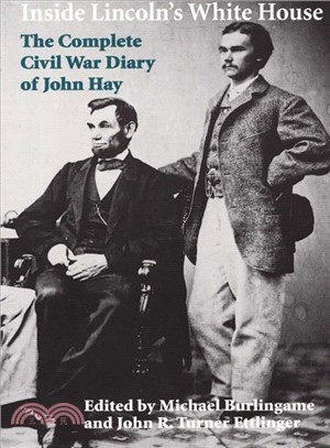 Inside Lincoln's White House ─ The Complete Civil War Diary of John Hay