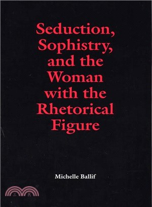 Seduction, Sophistry, and the Woman With the Rhetorical Figure