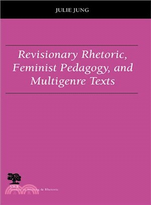 Revisionary Rhetoric, Feminist Pedagogy, And Multigenre Texts