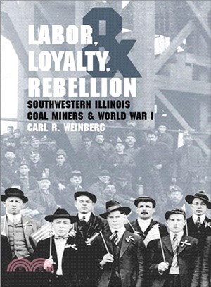 Labor, Loyalty, & Rebellion ─ Southwestern Illinois Coal Miners And World War I