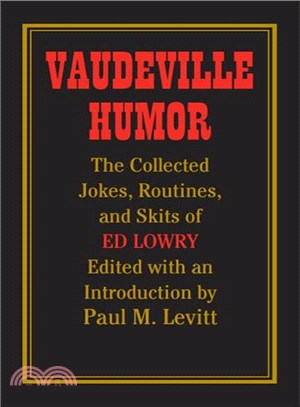Vaudeville Humor ─ The Collected Jokes, Routines, And Skits of Ed Lowry