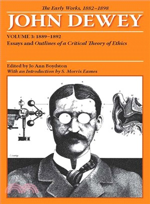The Early Works of John Dewey, 1882 - 1898 ─ Essays and Outlines of a Critical Theory of Ethics, 1889-1892