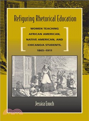 Refiguring Rhetorical Education ─ Women Teaching African American, Native American, and Chicano/A Students, 1865-1911