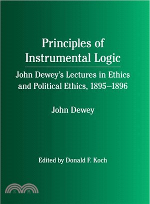 Principles of Instrumental Logic ― John Dewey's Lectures in Ethics and Political Ethics, 1895-1896