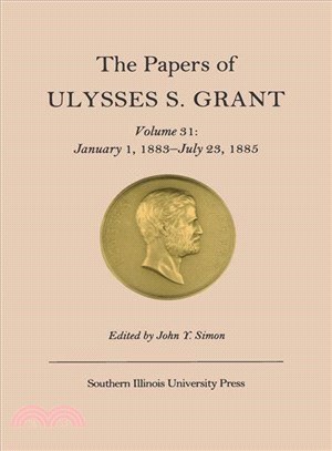 The Papers of Ulysses S. Grant: January 1, 1883-July 23, 1885