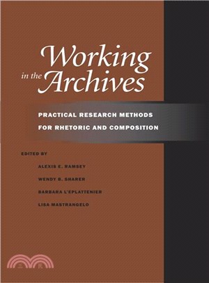 Working in the Archives ─ Practical Research Methods for Rhetoric and Composition