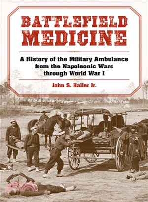 Battlefield Medicine ─ A History of the Military Ambulance from the Napoleonic Wars Through World War I